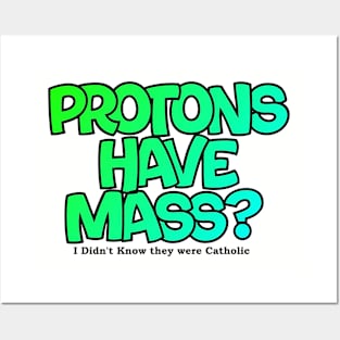Protons have mass? Posters and Art